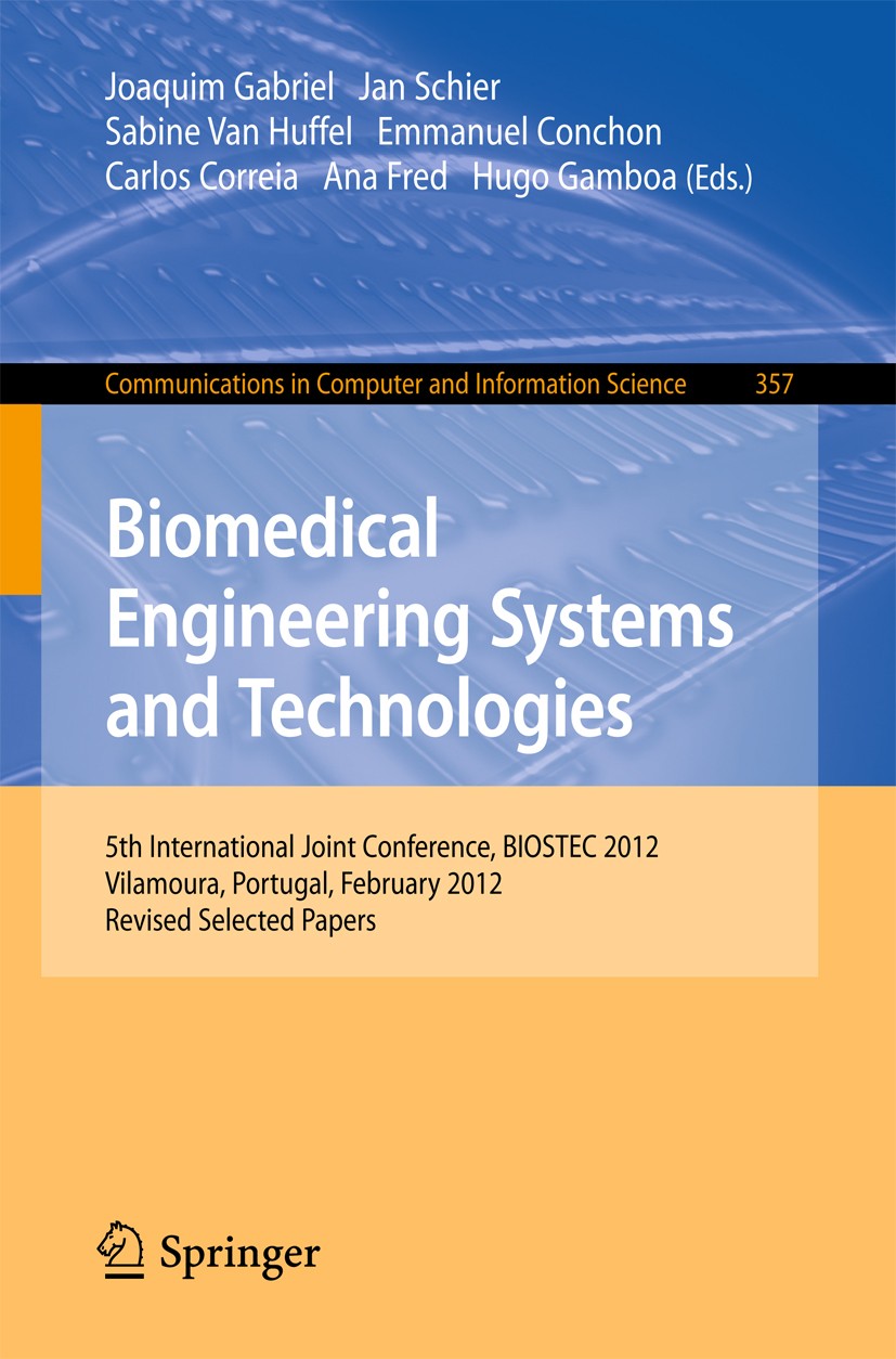 Titlebook: Biomedical Engineering Systems and Technologies; 5th International Jo Joaquim Gabriel,Jan Schier,Hugo Gamboa Conference proceedings 2013 Sp Titlebook: Biomedical Engineering Systems and Technologies; 5th International Jo Joaquim Gabriel,Jan Schier,Hugo Gamboa Conference proceedings 2013 Sp