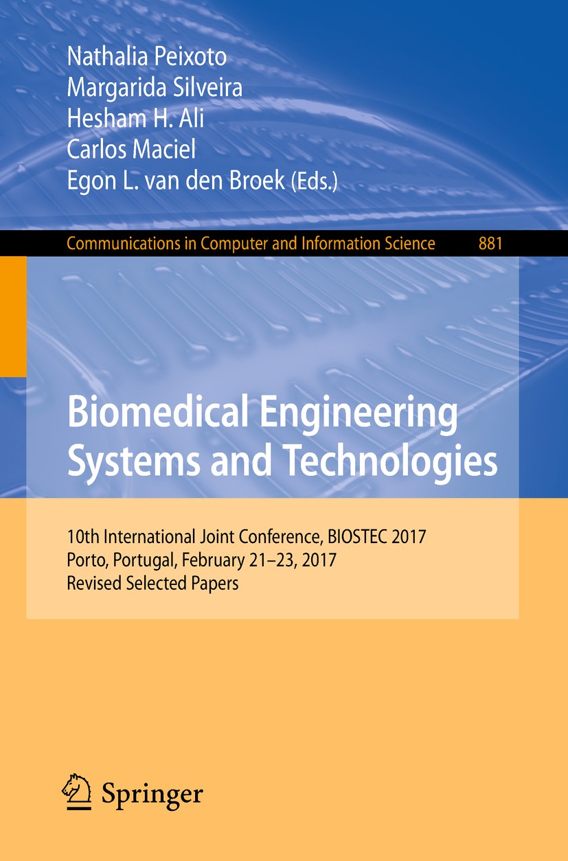 Titlebook: Biomedical Engineering Systems and Technologies; 10th International J Nathalia Peixoto,Margarida Silveira,Egon L. van de Conference proceed Titlebook: Biomedical Engineering Systems and Technologies; 10th International J Nathalia Peixoto,Margarida Silveira,Egon L. van de Conference proceed