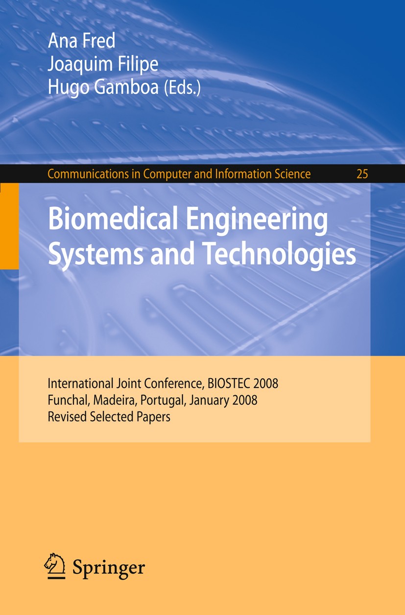 Titlebook: Biomedical Engineering Systems and Technologies; International Joint Ana Fred,Joaquim Filipe,Hugo Gamboa Conference proceedings 2009 Sprin Titlebook: Biomedical Engineering Systems and Technologies; International Joint Ana Fred,Joaquim Filipe,Hugo Gamboa Conference proceedings 2009 Sprin