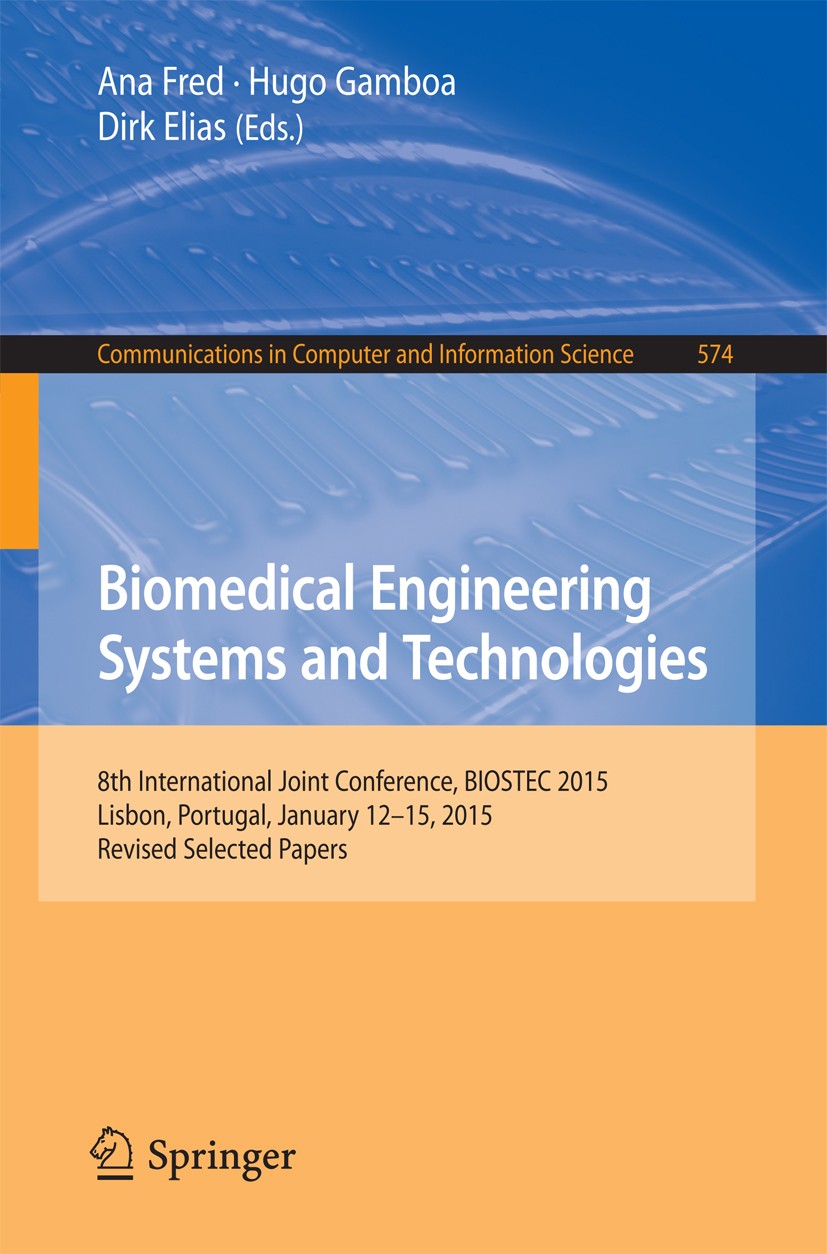 Titlebook: Biomedical Engineering Systems and Technologies; 8th International Jo Ana Fred,Hugo Gamboa,Dirk Elias Conference proceedings 2015 Springer Titlebook: Biomedical Engineering Systems and Technologies; 8th International Jo Ana Fred,Hugo Gamboa,Dirk Elias Conference proceedings 2015 Springer