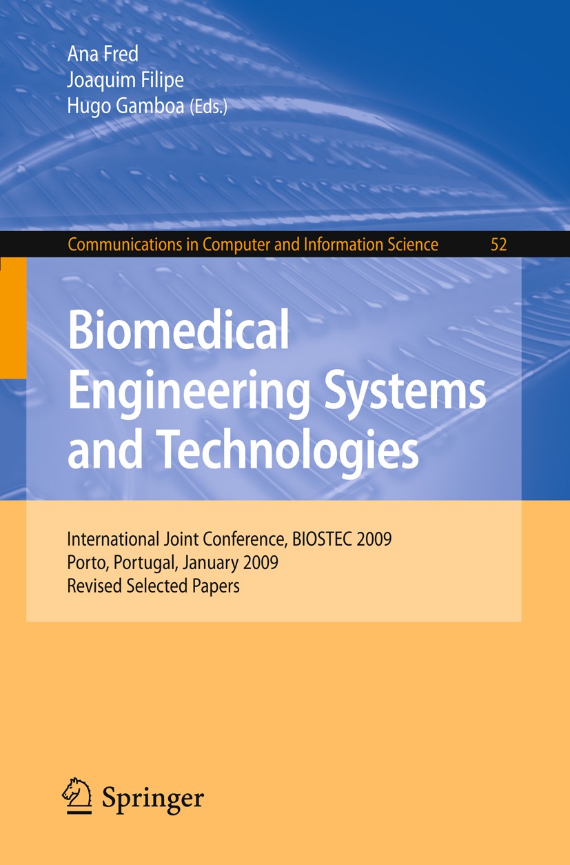 Titlebook: Biomedical Engineering Systems and Technologies; International Joint Ana Fred,Joaquim Filipe,Hugo Gamboa Conference proceedings 2010 Sprin Titlebook: Biomedical Engineering Systems and Technologies; International Joint Ana Fred,Joaquim Filipe,Hugo Gamboa Conference proceedings 2010 Sprin
