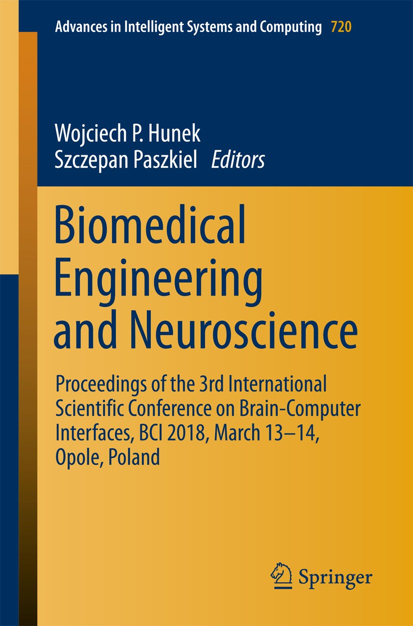 Titlebook: Biomedical Engineering and Neuroscience; Proceedings of the 3 Wojciech P. Hunek,Szczepan Paszkiel Conference proceedings 2018 Springer Inte Titlebook: Biomedical Engineering and Neuroscience; Proceedings of the 3 Wojciech P. Hunek,Szczepan Paszkiel Conference proceedings 2018 Springer Inte