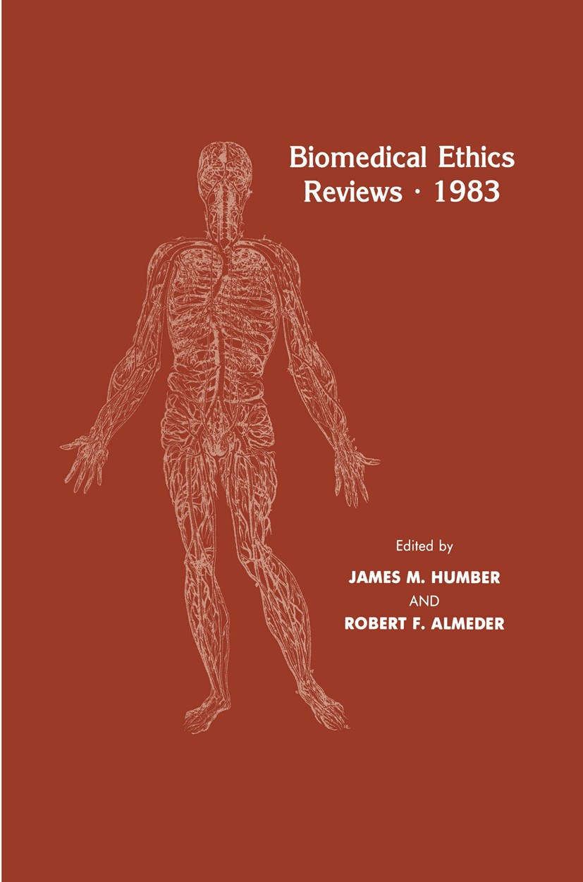 Titlebook: Biomedical Ethics Reviews · 1983; James M. Humber,Robert F. Almeder Book 1983 Springer Science+Business Media New York 1983 Biomedical eth Titlebook: Biomedical Ethics Reviews · 1983; James M. Humber,Robert F. Almeder Book 1983 Springer Science+Business Media New York 1983 Biomedical eth