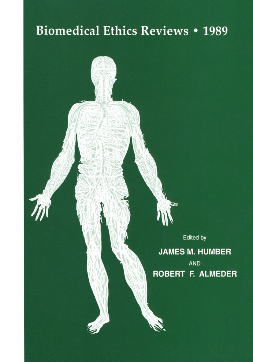 Titlebook: Biomedical Ethics Reviews · 1989; James M. Humber,Robert F. Almeder Book 1990 Springer Science+Business Media New York 1990 Biomedical eth Titlebook: Biomedical Ethics Reviews · 1989; James M. Humber,Robert F. Almeder Book 1990 Springer Science+Business Media New York 1990 Biomedical eth