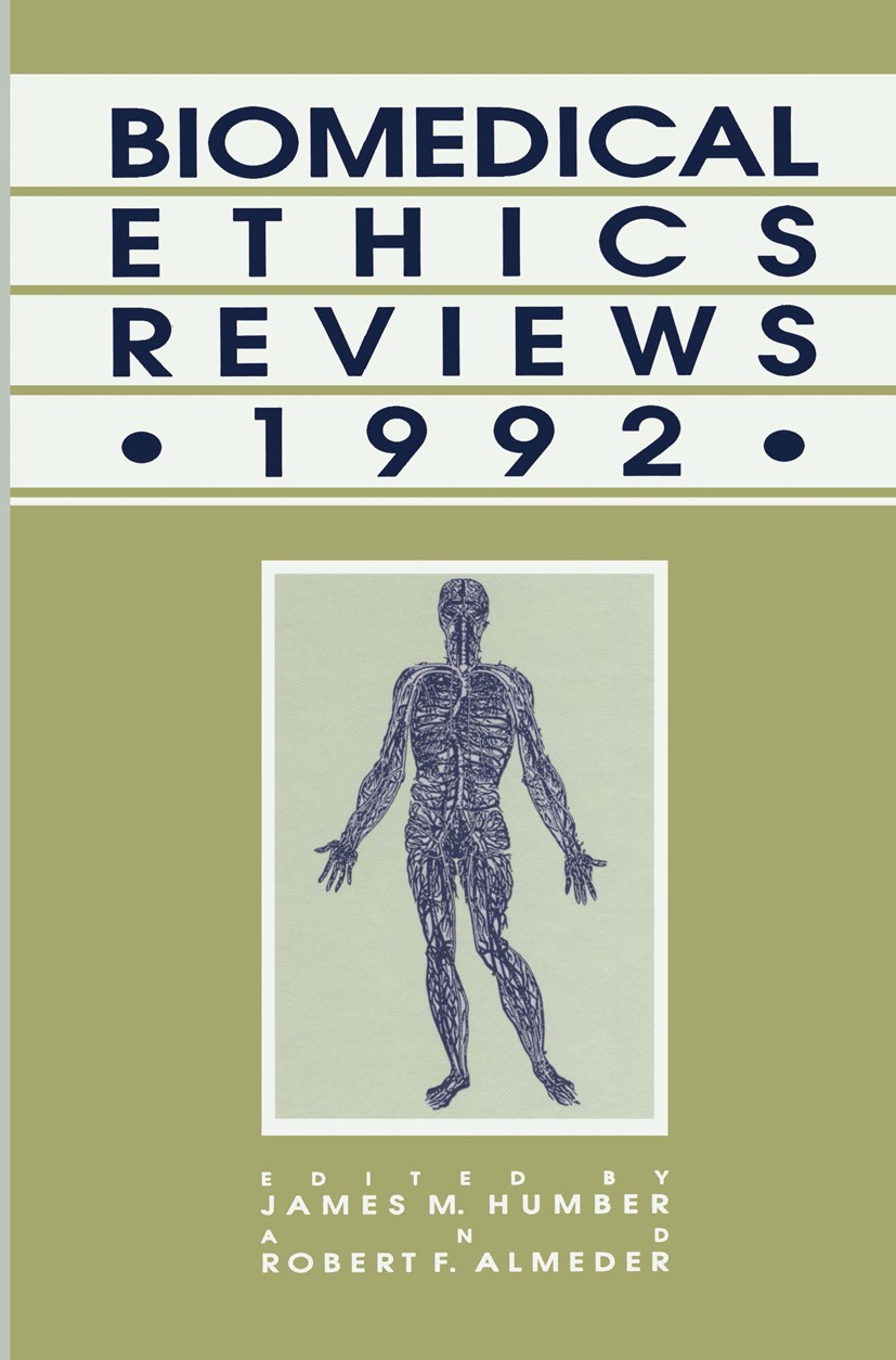 Titlebook: Biomedical Ethics Reviews · 1992; James M. Humber,Robert F. Almeder Book 1993 Springer Science+Business Media New York 1993 Biomedical eth Titlebook: Biomedical Ethics Reviews · 1992; James M. Humber,Robert F. Almeder Book 1993 Springer Science+Business Media New York 1993 Biomedical eth