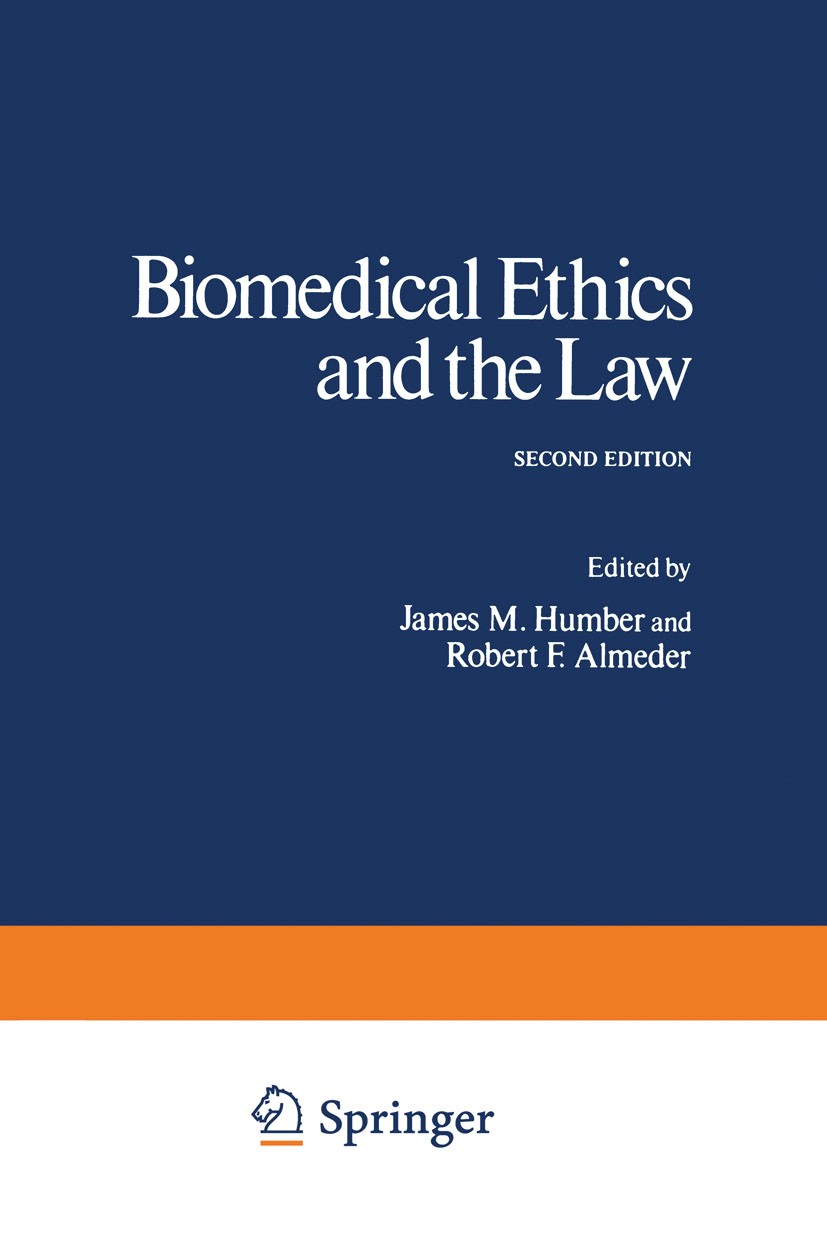 Titlebook: Biomedical Ethics and the Law; James M. Humber,Robert F. Almeder Book 1979 Springer Science+Business Media New York 1979 Biomedical ethics Titlebook: Biomedical Ethics and the Law; James M. Humber,Robert F. Almeder Book 1979 Springer Science+Business Media New York 1979 Biomedical ethics