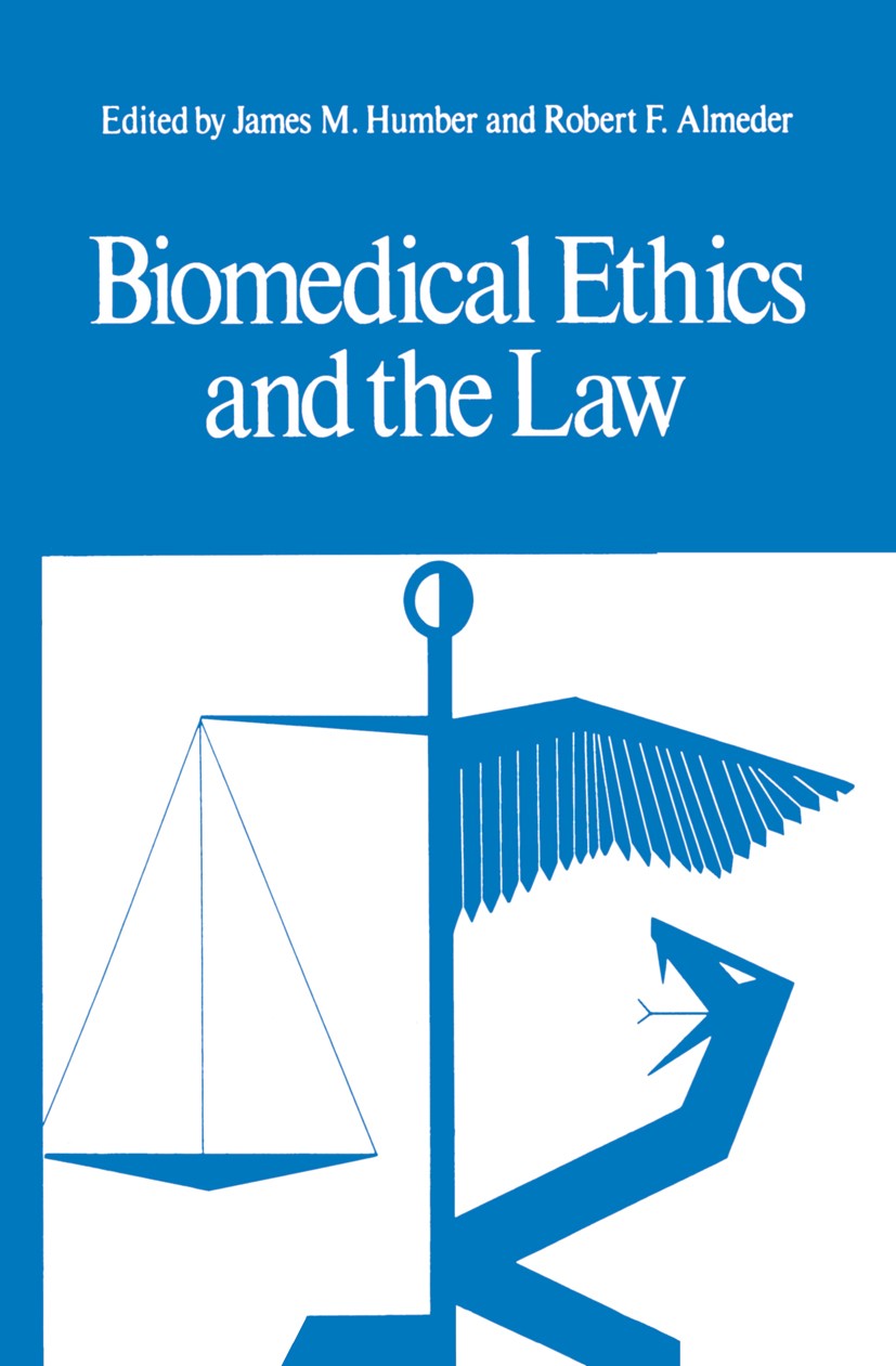 Titlebook: Biomedical Ethics and the Law; James M. Humber,Robert F. Almeder Book 1976 Springer Science+Business Media New York 1976 Biomedical ethics Titlebook: Biomedical Ethics and the Law; James M. Humber,Robert F. Almeder Book 1976 Springer Science+Business Media New York 1976 Biomedical ethics