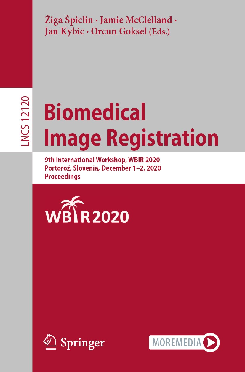 Titlebook: Biomedical Image Registration; 9th International Wo Žiga Špiclin,Jamie McClelland,Orcun Goksel Conference proceedings 2020 Springer Nature Titlebook: Biomedical Image Registration; 9th International Wo Žiga Špiclin,Jamie McClelland,Orcun Goksel Conference proceedings 2020 Springer Nature