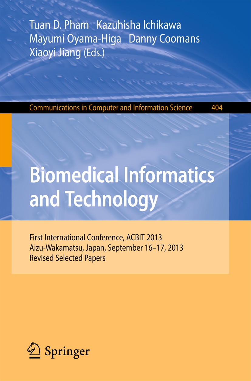 Titlebook: Biomedical Informatics and Technology; First International Tuan D. Pham,Kazuhisha Ichikawa,Xiaoyi Jiang Conference proceedings 2014 The Ed Titlebook: Biomedical Informatics and Technology; First International Tuan D. Pham,Kazuhisha Ichikawa,Xiaoyi Jiang Conference proceedings 2014 The Ed