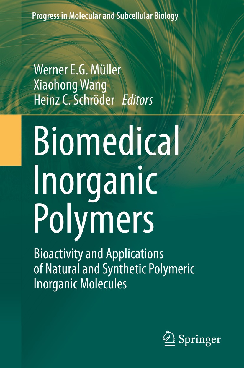 Titlebook: Biomedical Inorganic Polymers; Bioactivity and Appl Werner E. G. Müller,Xiaohong Wang,Heinz C. Schröde Book 2013 Springer-Verlag Berlin Hei Titlebook: Biomedical Inorganic Polymers; Bioactivity and Appl Werner E. G. Müller,Xiaohong Wang,Heinz C. Schröde Book 2013 Springer-Verlag Berlin Hei