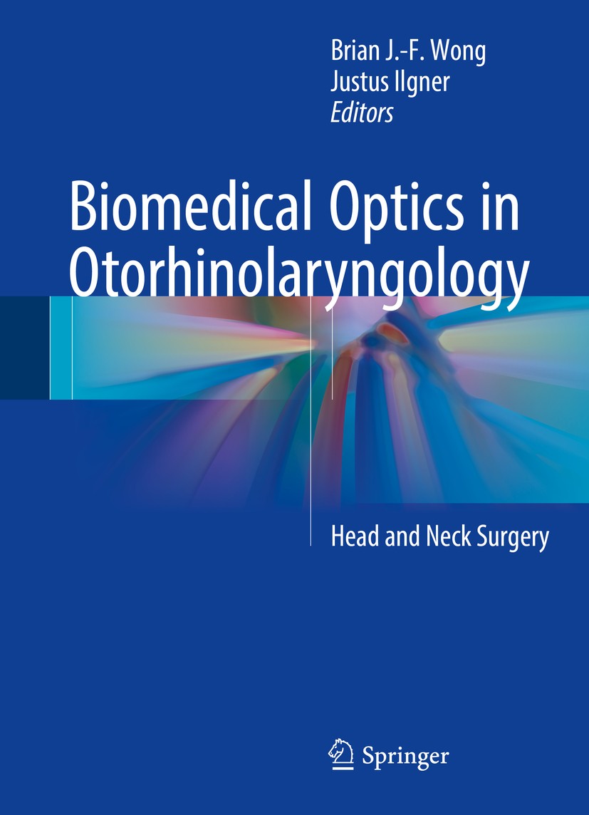 Titlebook: Biomedical Optics in Otorhinolaryngology; Head and Neck Surger Brian J.-F. Wong,Justus Ilgner Book 2016 Springer Science+Business Media New Titlebook: Biomedical Optics in Otorhinolaryngology; Head and Neck Surger Brian J.-F. Wong,Justus Ilgner Book 2016 Springer Science+Business Media New