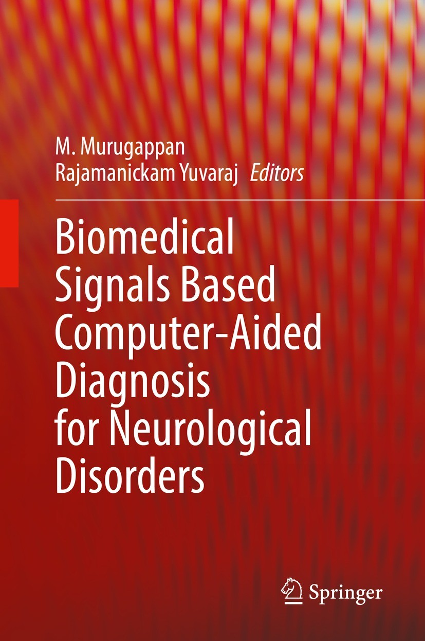 Titlebook: Biomedical Signals Based Computer-Aided Diagnosis for Neurological Disorders; M. Murugappan,Yuvaraj Rajamanickam Book 2022 The Editor(s) ( Titlebook: Biomedical Signals Based Computer-Aided Diagnosis for Neurological Disorders; M. Murugappan,Yuvaraj Rajamanickam Book 2022 The Editor(s) (