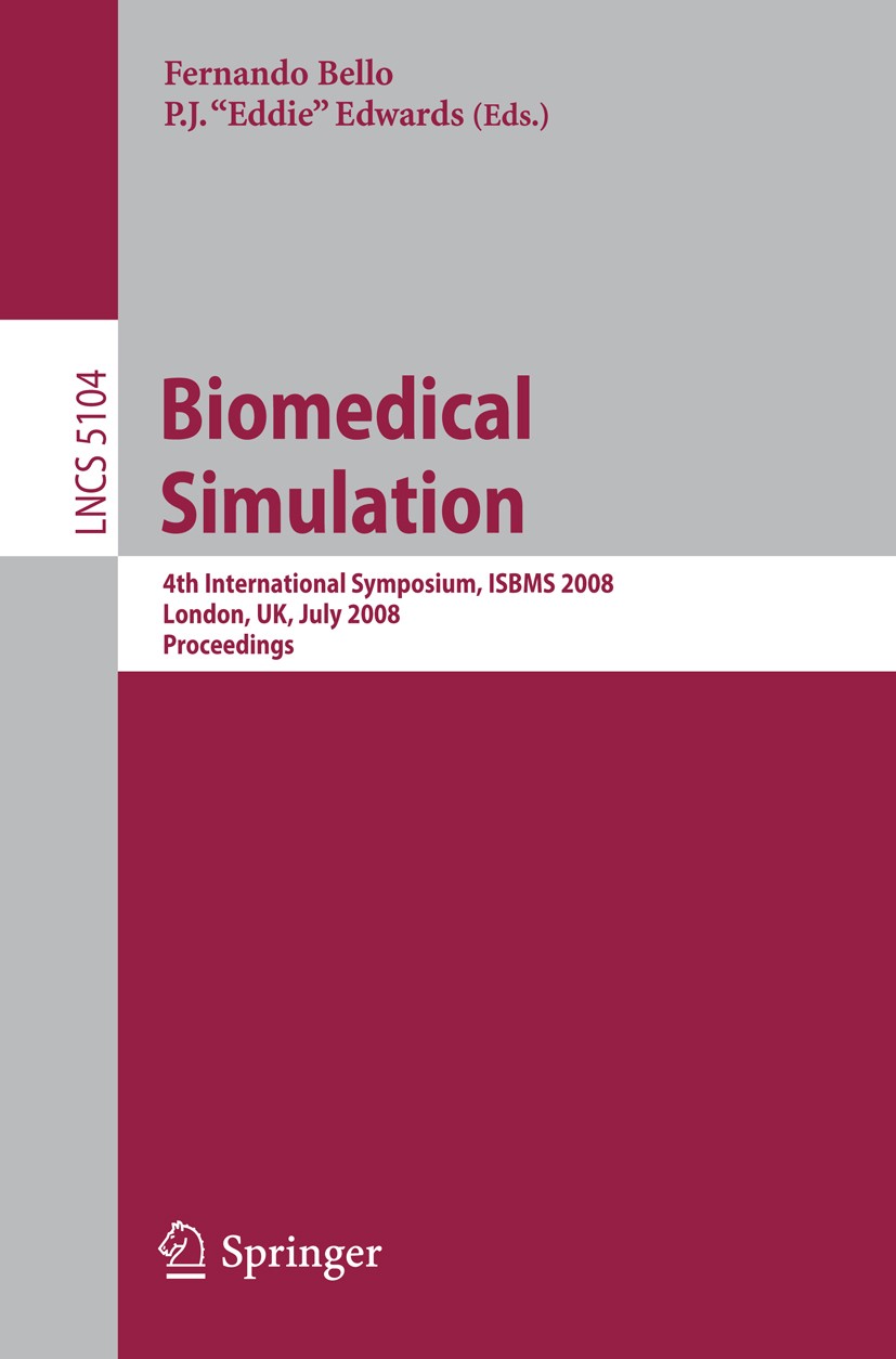 Titlebook: Biomedical Simulation; 4th International Sy Fernando Bello,P. J. Eddie Edwards Conference proceedings 2008 Springer-Verlag Berlin Heidelber Titlebook: Biomedical Simulation; 4th International Sy Fernando Bello,P. J. Eddie Edwards Conference proceedings 2008 Springer-Verlag Berlin Heidelber
