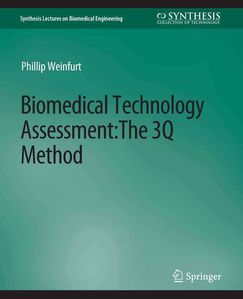 Titlebook: Biomedical Technology Assessment; The 3Q Method Phillip Weinfurt Book 2010 Springer Nature Switzerland AG 2010 Titlebook: Biomedical Technology Assessment; The 3Q Method Phillip Weinfurt Book 2010 Springer Nature Switzerland AG 2010