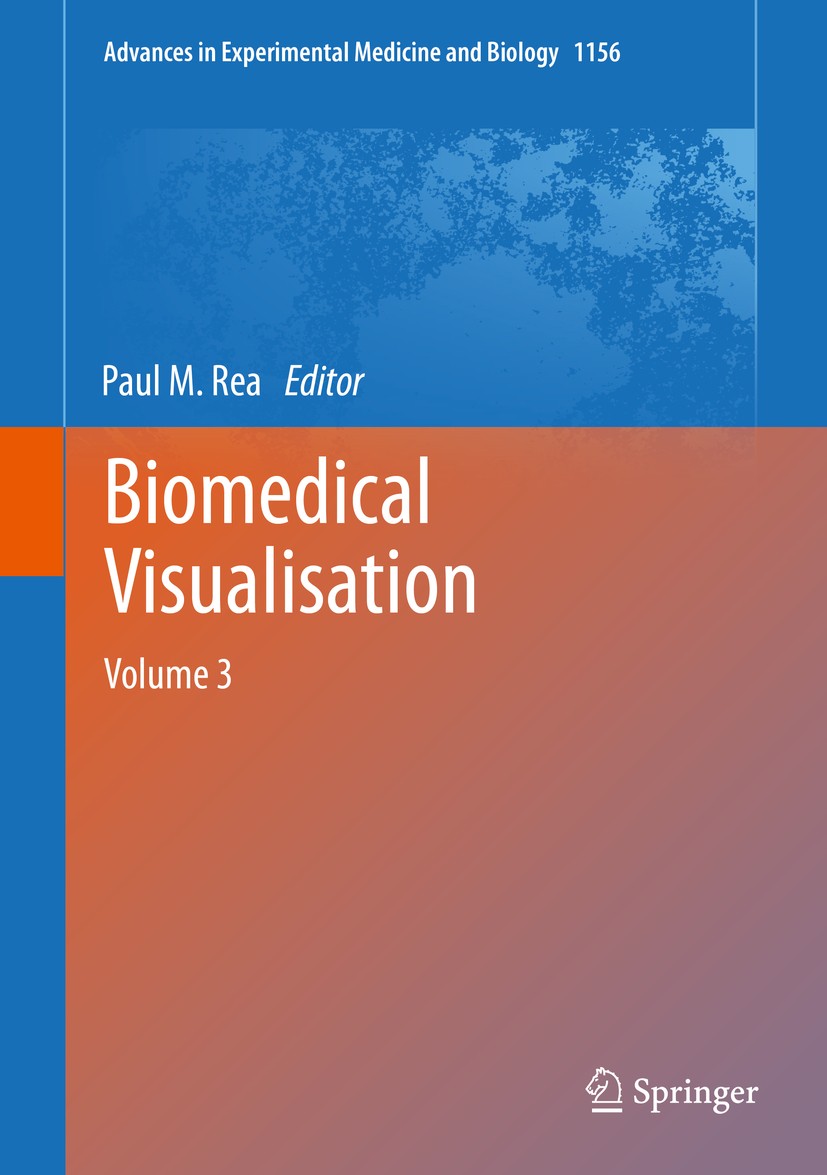Titlebook: Biomedical Visualisation; Volume 3 Paul M. Rea Book 2019 The Editor(s) (if applicable) and The Author(s), under exclusive license to Spring Titlebook: Biomedical Visualisation; Volume 3 Paul M. Rea Book 2019 The Editor(s) (if applicable) and The Author(s), under exclusive license to Spring