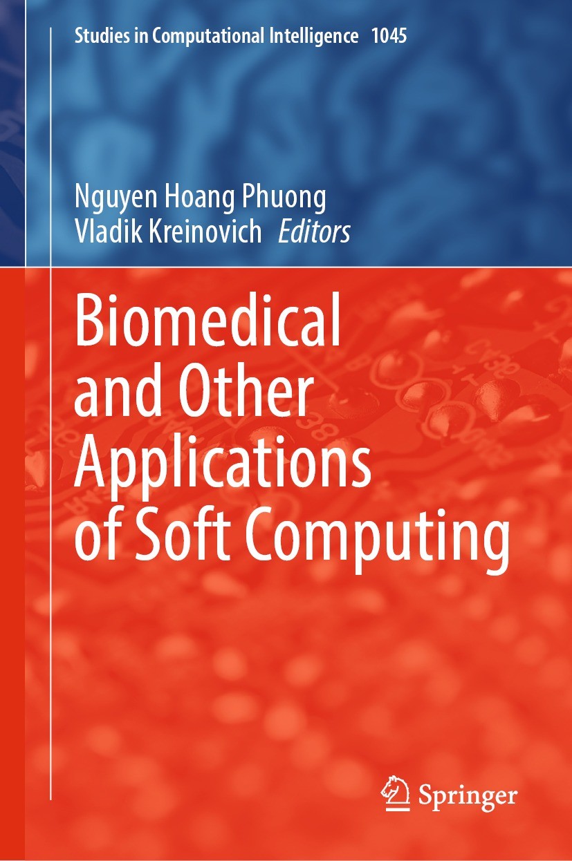 Titlebook: Biomedical and Other Applications of Soft Computing; Nguyen Hoang Phuong,Vladik Kreinovich Book 2023 The Editor(s) (if applicable) and The Titlebook: Biomedical and Other Applications of Soft Computing; Nguyen Hoang Phuong,Vladik Kreinovich Book 2023 The Editor(s) (if applicable) and The