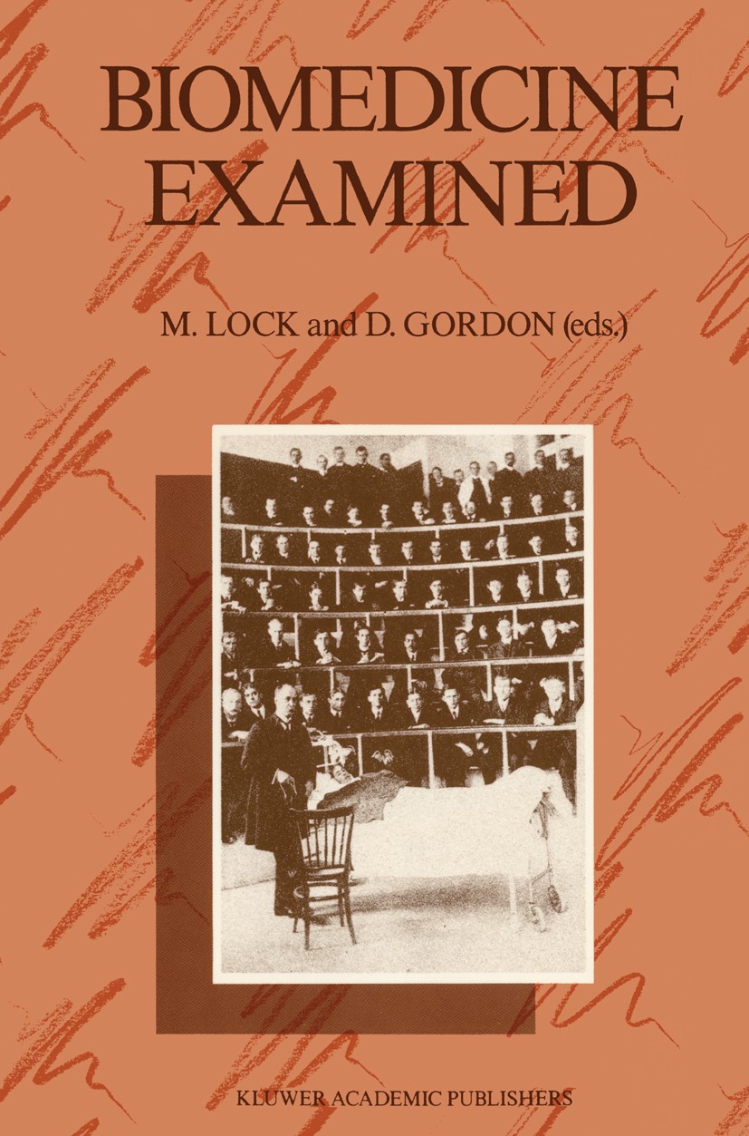 Titlebook: Biomedicine Examined; Margaret Lock,Deborah Gordon Book 1988 Kluwer Academic Publishers 1988 Nation.biomedicine.diagnosis.medical practice Titlebook: Biomedicine Examined; Margaret Lock,Deborah Gordon Book 1988 Kluwer Academic Publishers 1988 Nation.biomedicine.diagnosis.medical practice