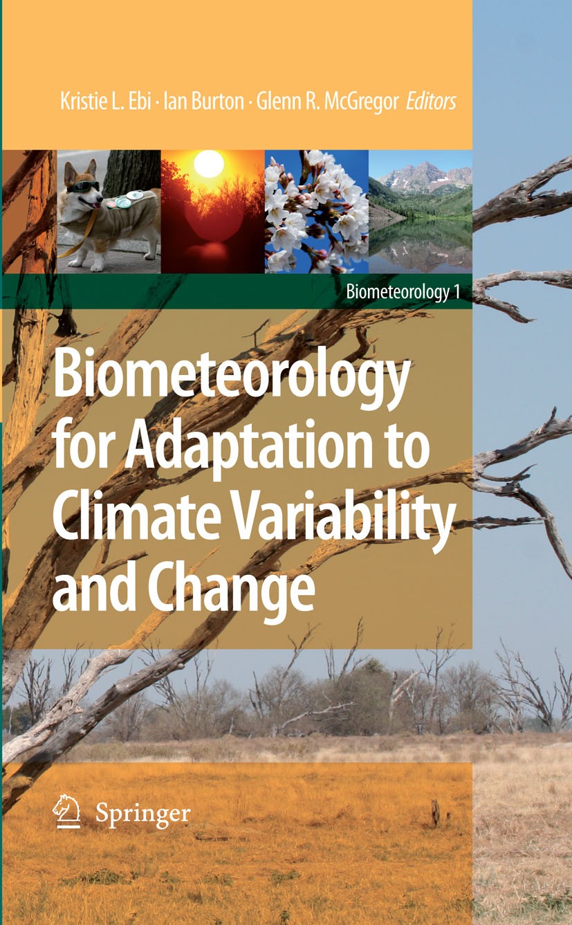 Titlebook: Biometeorology for Adaptation to Climate Variability and Change; Kristie L. Ebi,Ian Burton,Glenn R. McGregor Book 2009 Springer Science+Bu Titlebook: Biometeorology for Adaptation to Climate Variability and Change; Kristie L. Ebi,Ian Burton,Glenn R. McGregor Book 2009 Springer Science+Bu