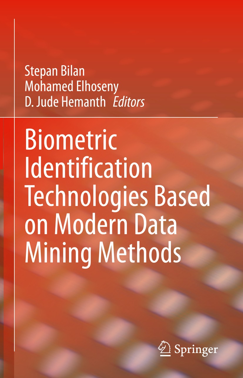 Titlebook: Biometric Identification Technologies Based on Modern Data Mining Methods; Stepan Bilan,Mohamed Elhoseny,D. Jude Hemanth Book 2021 Springe Titlebook: Biometric Identification Technologies Based on Modern Data Mining Methods; Stepan Bilan,Mohamed Elhoseny,D. Jude Hemanth Book 2021 Springe