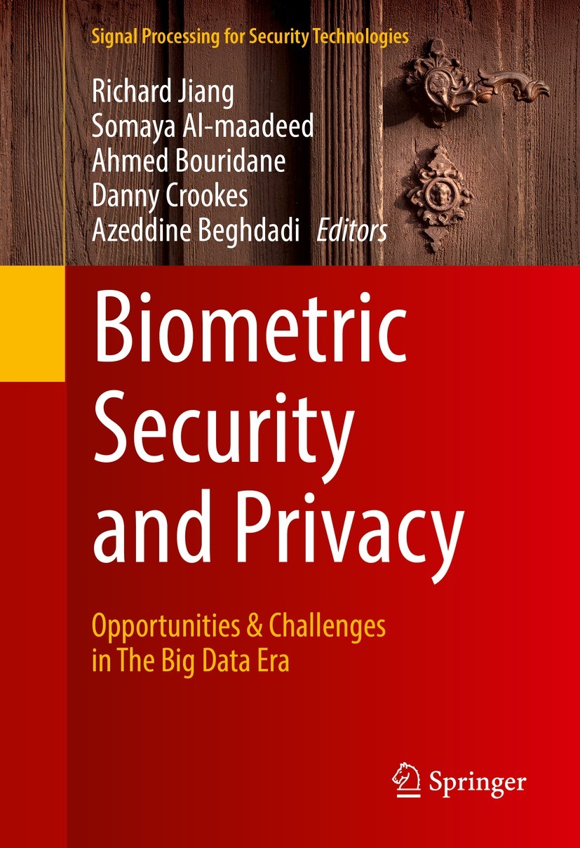 Titlebook: Biometric Security and Privacy; Opportunities & Chal Richard Jiang,Somaya Al-maadeed,Azeddine Beghdadi Book 2017 Springer International Pub Titlebook: Biometric Security and Privacy; Opportunities & Chal Richard Jiang,Somaya Al-maadeed,Azeddine Beghdadi Book 2017 Springer International Pub