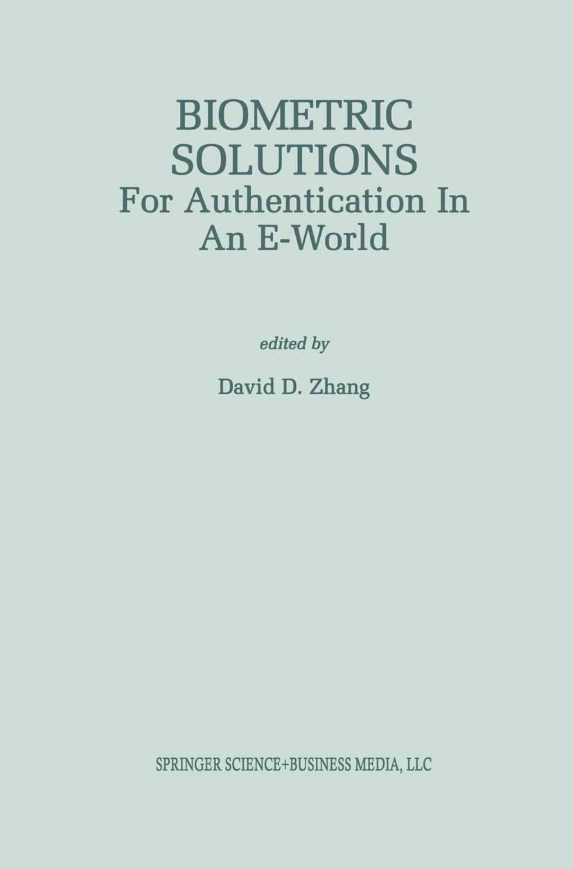 Titlebook: Biometric Solutions; For Authentication i David Zhang Book 2002 Kluwer Academic Publishers 2002 E-Commerce.Signatur.Web.algorithms.architec Titlebook: Biometric Solutions; For Authentication i David Zhang Book 2002 Kluwer Academic Publishers 2002 E-Commerce.Signatur.Web.algorithms.architec
