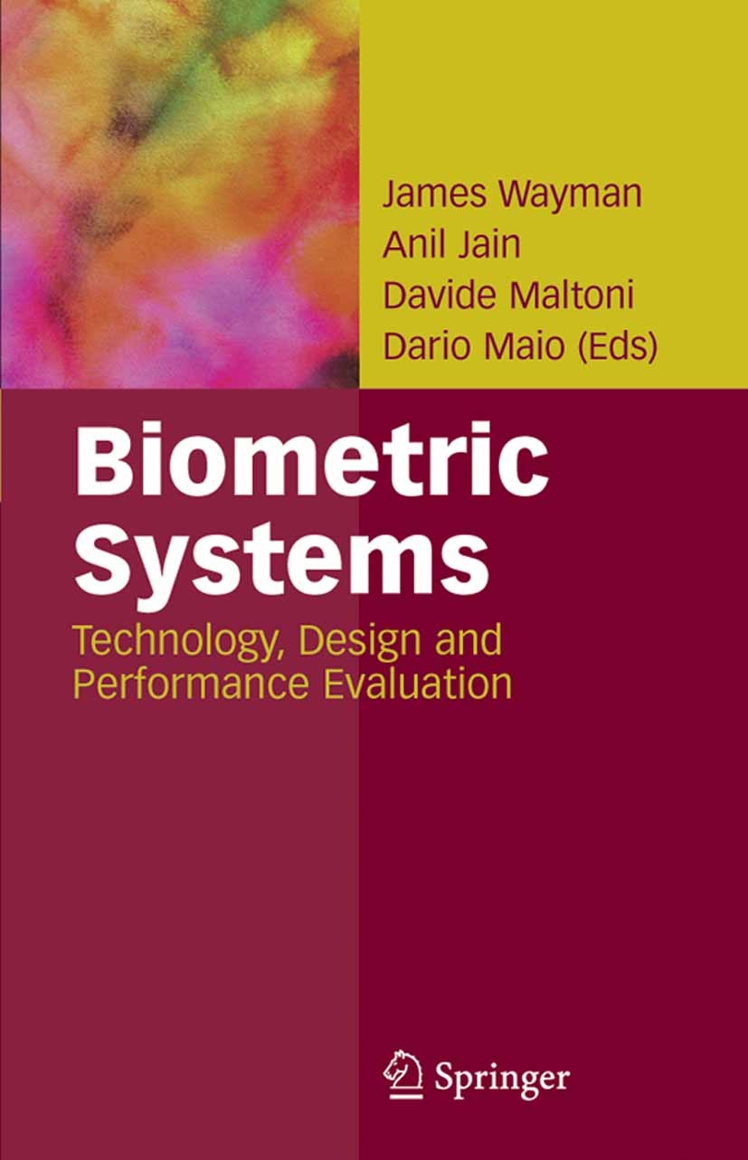 Titlebook: Biometric Systems; Technology, Design a James Wayman,Anil Jain,Dario Maio Book 2005 Springer-Verlag London 2005 Design/Development.Performa Titlebook: Biometric Systems; Technology, Design a James Wayman,Anil Jain,Dario Maio Book 2005 Springer-Verlag London 2005 Design/Development.Performa