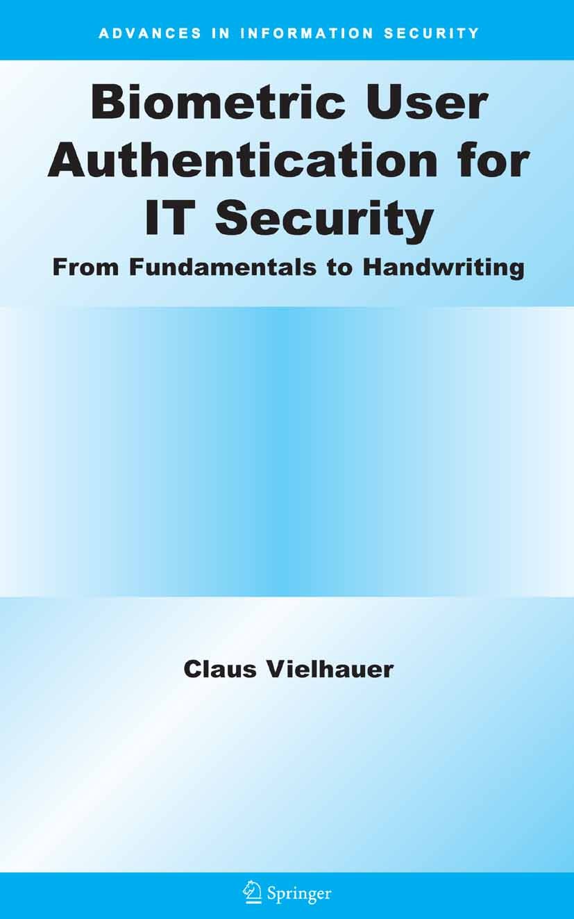 Titlebook: Biometric User Authentication for IT Security; From Fundamentals to Claus Vielhauer Book 2006 Springer-Verlag US 2006 authentication.biomet Titlebook: Biometric User Authentication for IT Security; From Fundamentals to Claus Vielhauer Book 2006 Springer-Verlag US 2006 authentication.biomet
