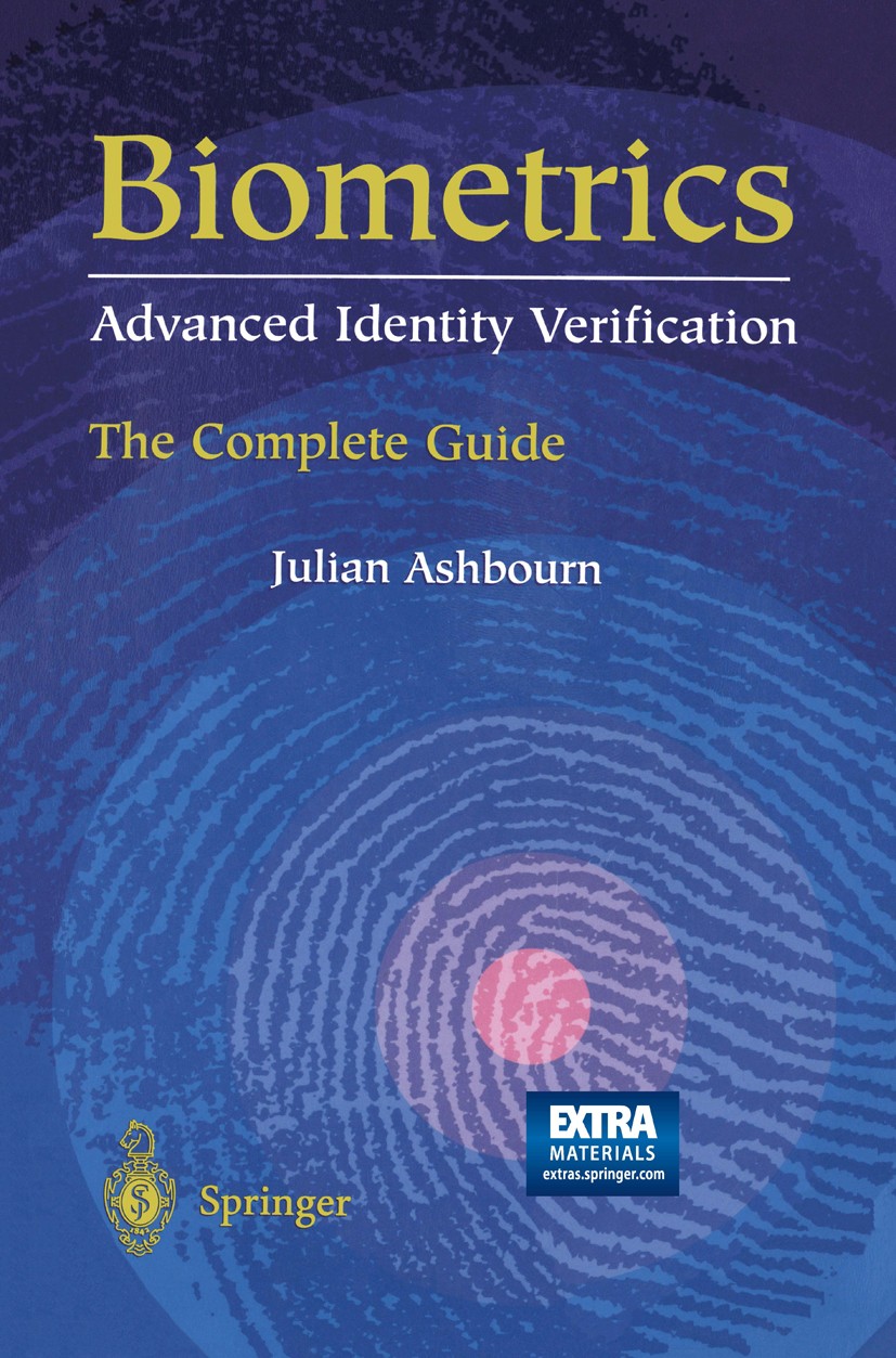 Titlebook: Biometrics: Advanced Identity Verification; The Complete Guide Julian Ashbourn Book 2000 Springer-Verlag London Limited 2000 Administration Titlebook: Biometrics: Advanced Identity Verification; The Complete Guide Julian Ashbourn Book 2000 Springer-Verlag London Limited 2000 Administration