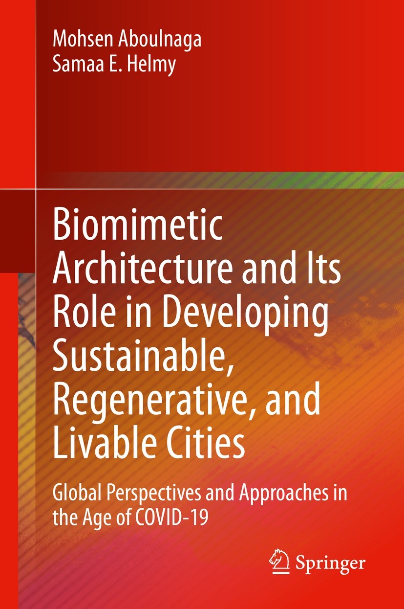 Titlebook: Biomimetic Architecture and Its Role in Developing Sustainable, Regenerative, and Livable Cities; Global Perspectives Mohsen Aboulnaga,Sam Titlebook: Biomimetic Architecture and Its Role in Developing Sustainable, Regenerative, and Livable Cities; Global Perspectives Mohsen Aboulnaga,Sam