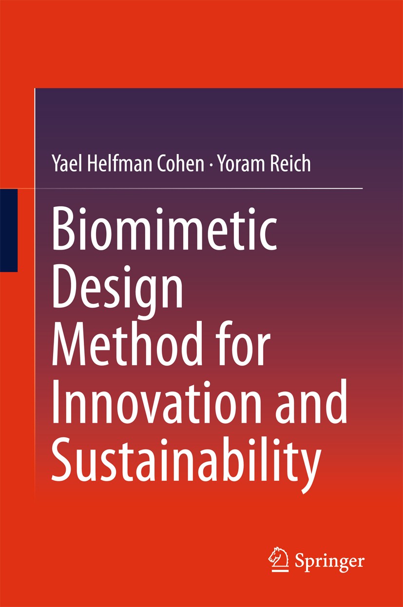 Titlebook: Biomimetic Design Method for Innovation and Sustainability; Yael Helfman Cohen,Yoram Reich Book 2016 Springer International Publishing Swi Titlebook: Biomimetic Design Method for Innovation and Sustainability; Yael Helfman Cohen,Yoram Reich Book 2016 Springer International Publishing Swi