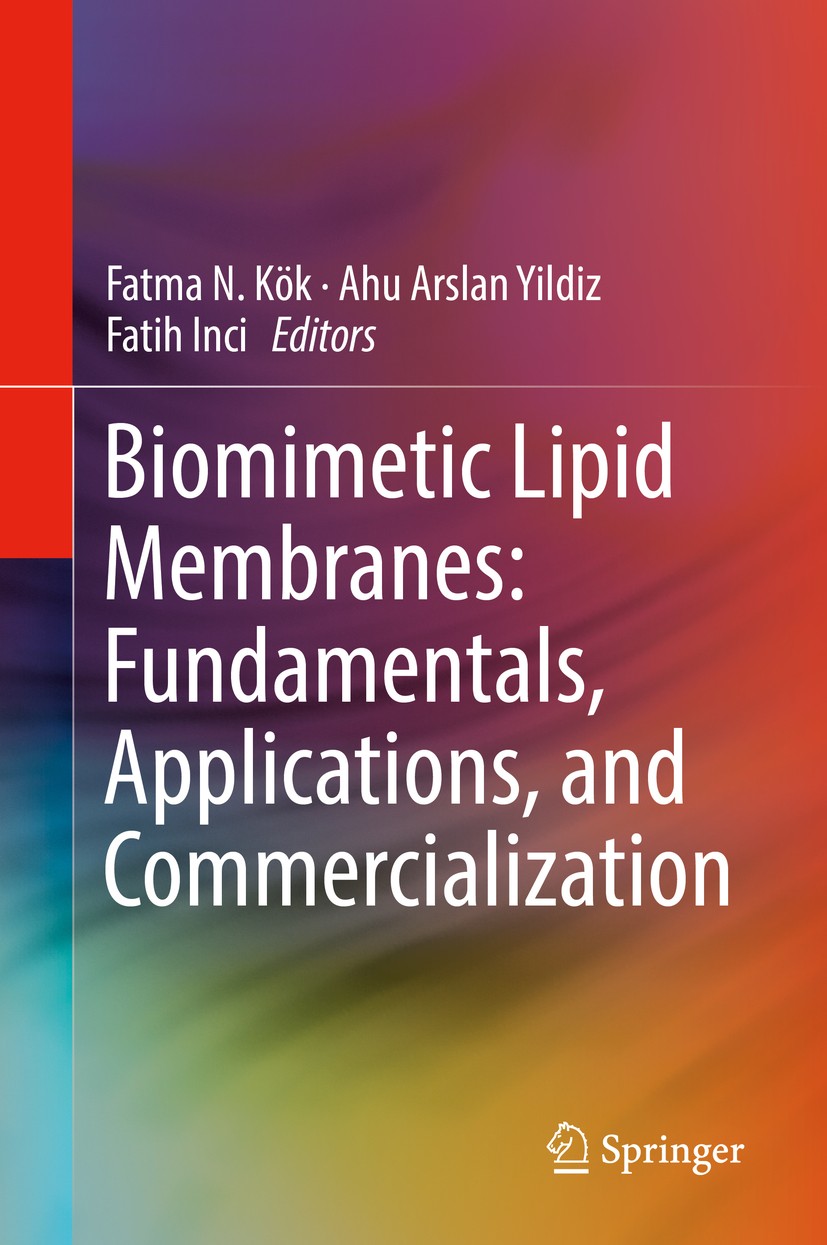 Titlebook: Biomimetic Lipid Membranes: Fundamentals, Applications, and Commercialization; Fatma N. Kök,Ahu Arslan Yildiz,Fatih Inci Book 2019 Springe Titlebook: Biomimetic Lipid Membranes: Fundamentals, Applications, and Commercialization; Fatma N. Kök,Ahu Arslan Yildiz,Fatih Inci Book 2019 Springe