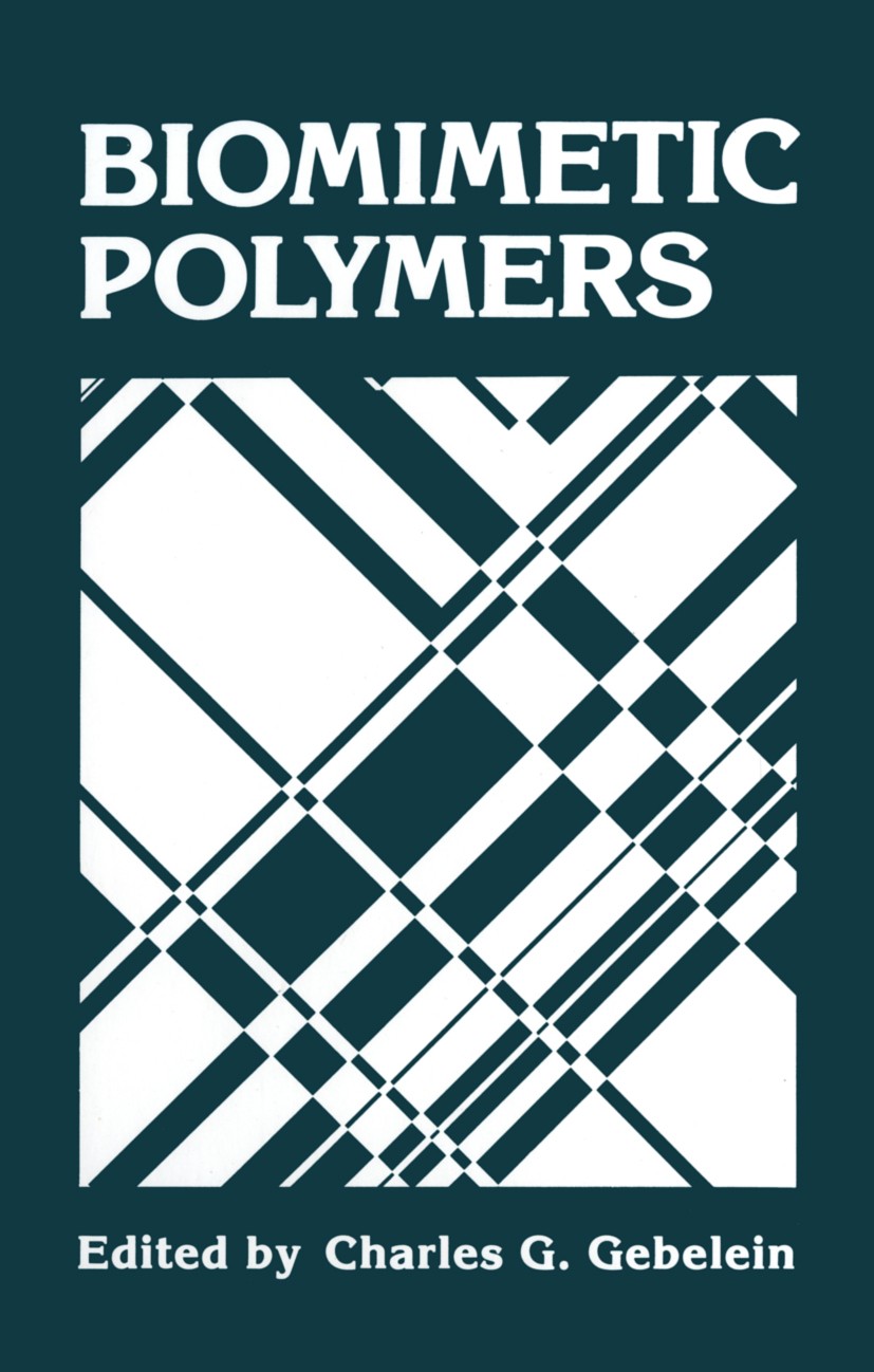 Titlebook: Biomimetic Polymers; Charles G. Gebelein Book 1990 Plenum Press, New York 1990 Compound.Heparin.biopolymers.modeling.polymer.polymer chemi Titlebook: Biomimetic Polymers; Charles G. Gebelein Book 1990 Plenum Press, New York 1990 Compound.Heparin.biopolymers.modeling.polymer.polymer chemi