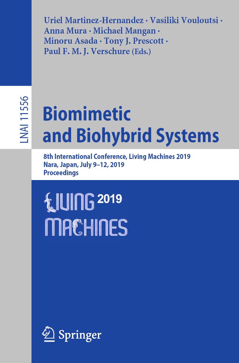 Titlebook: Biomimetic and Biohybrid Systems; 8th International Co Uriel Martinez-Hernandez,Vasiliki Vouloutsi,Paul F Conference proceedings 2019 Sprin Titlebook: Biomimetic and Biohybrid Systems; 8th International Co Uriel Martinez-Hernandez,Vasiliki Vouloutsi,Paul F Conference proceedings 2019 Sprin