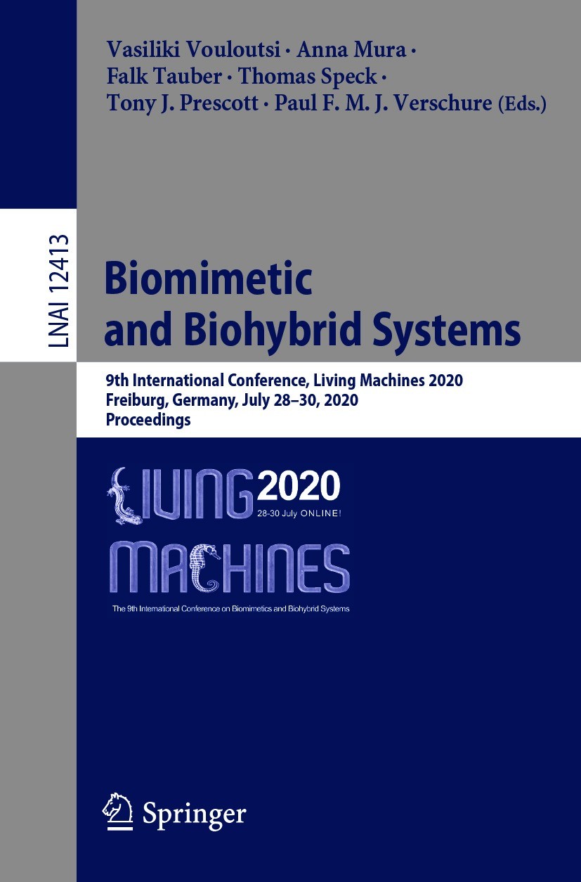 Titlebook: Biomimetic and Biohybrid Systems; 9th International Co Vasiliki Vouloutsi,Anna Mura,Paul F. M. J. Verschu Conference proceedings 2020 Sprin Titlebook: Biomimetic and Biohybrid Systems; 9th International Co Vasiliki Vouloutsi,Anna Mura,Paul F. M. J. Verschu Conference proceedings 2020 Sprin