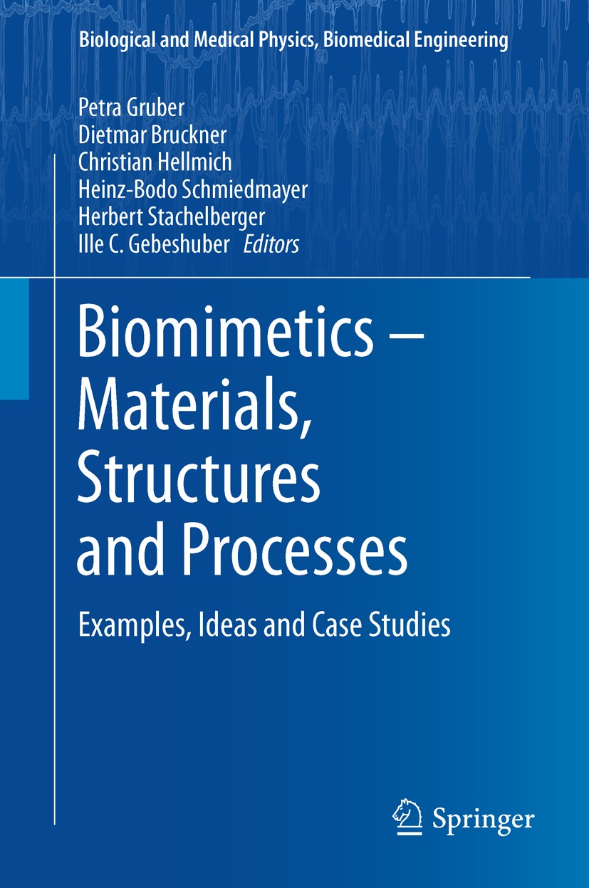 Titlebook: Biomimetics -- Materials, Structures and Processes; Examples, Ideas and Petra Gruber,Dietmar Bruckner,Ille C. Gebeshuber Book 2011 Springe Titlebook: Biomimetics -- Materials, Structures and Processes; Examples, Ideas and Petra Gruber,Dietmar Bruckner,Ille C. Gebeshuber Book 2011 Springe