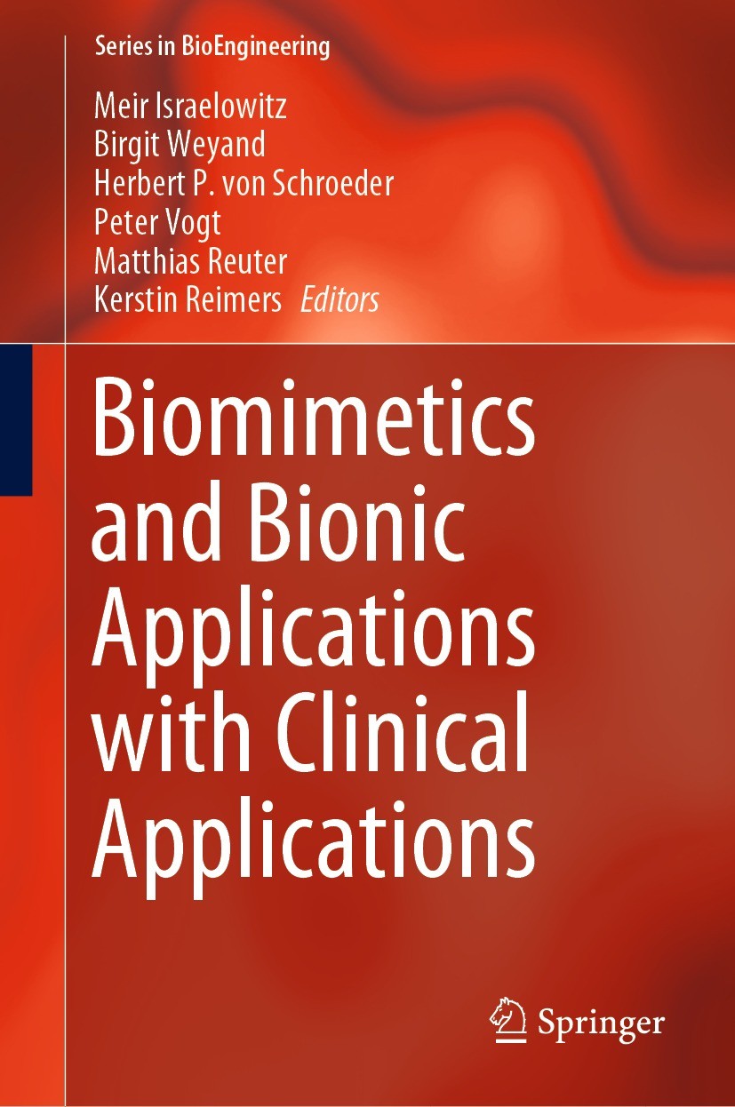 Titlebook: Biomimetics and Bionic Applications with Clinical Applications; Meir Israelowitz,Birgit Weyand,Kerstin Reimers Book 2021 Springer Nature S Titlebook: Biomimetics and Bionic Applications with Clinical Applications; Meir Israelowitz,Birgit Weyand,Kerstin Reimers Book 2021 Springer Nature S