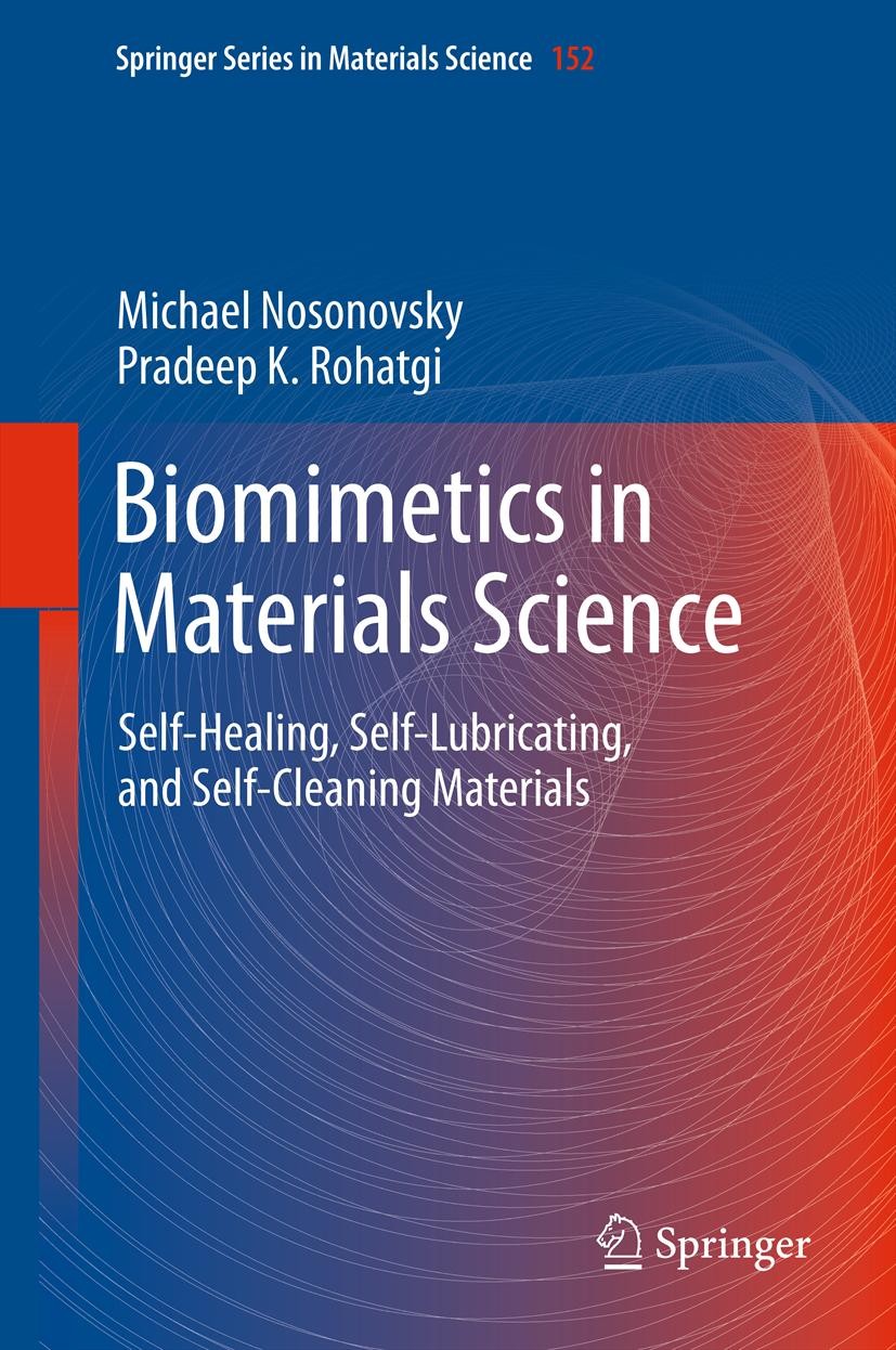 Titlebook: Biomimetics in Materials Science; Self-Healing, Self-L Michael Nosonovsky,Pradeep K. Rohatgi Book 2012 Springer Science+Business Media, LLC Titlebook: Biomimetics in Materials Science; Self-Healing, Self-L Michael Nosonovsky,Pradeep K. Rohatgi Book 2012 Springer Science+Business Media, LLC