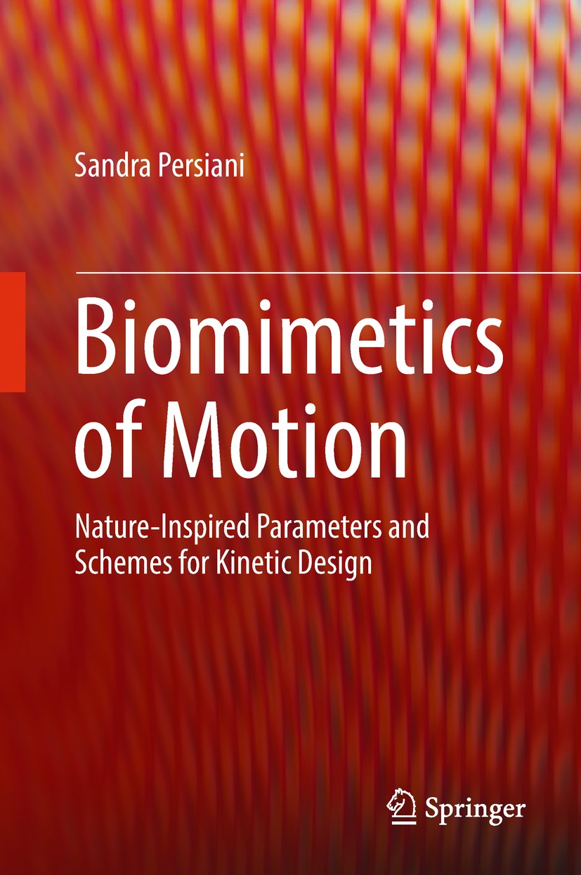Titlebook: Biomimetics of Motion; Nature-Inspired Para Sandra Persiani Book 2019 Springer International Publishing AG, part of Springer Nature 2019 Bi Titlebook: Biomimetics of Motion; Nature-Inspired Para Sandra Persiani Book 2019 Springer International Publishing AG, part of Springer Nature 2019 Bi