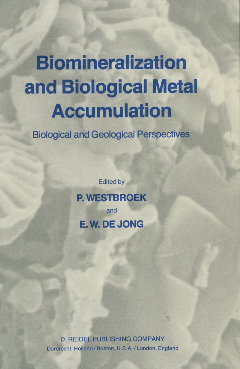 Titlebook: Biomineralization and Biological Metal Accumulation; Biological and Geolo P. Westbroek,E. W. Jong Book 1983 D. Reidel Publishing Company, D Titlebook: Biomineralization and Biological Metal Accumulation; Biological and Geolo P. Westbroek,E. W. Jong Book 1983 D. Reidel Publishing Company, D