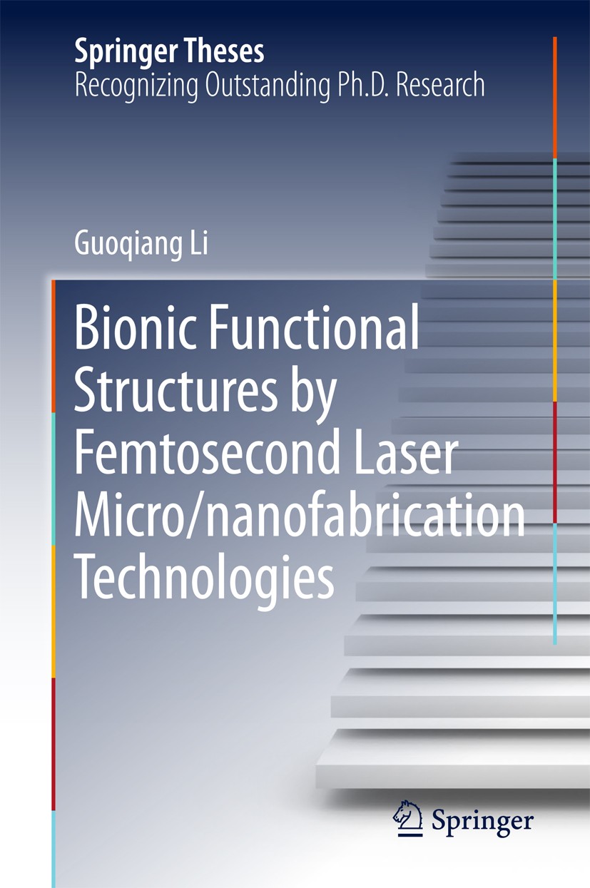 Titlebook: Bionic Functional Structures by Femtosecond Laser Micro/nanofabrication Technologies; Guoqiang Li Book 2018 Springer Nature Singapore Pte Titlebook: Bionic Functional Structures by Femtosecond Laser Micro/nanofabrication Technologies; Guoqiang Li Book 2018 Springer Nature Singapore Pte