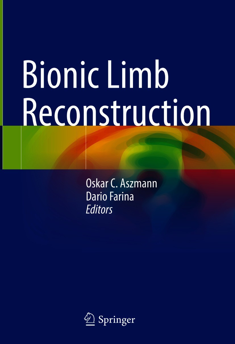 Titlebook: Bionic Limb Reconstruction; Oskar C. Aszmann,Dario Farina Book 2021 Springer Nature Switzerland AG 2021 Amputation.Muscle fiber typing.Oss Titlebook: Bionic Limb Reconstruction; Oskar C. Aszmann,Dario Farina Book 2021 Springer Nature Switzerland AG 2021 Amputation.Muscle fiber typing.Oss