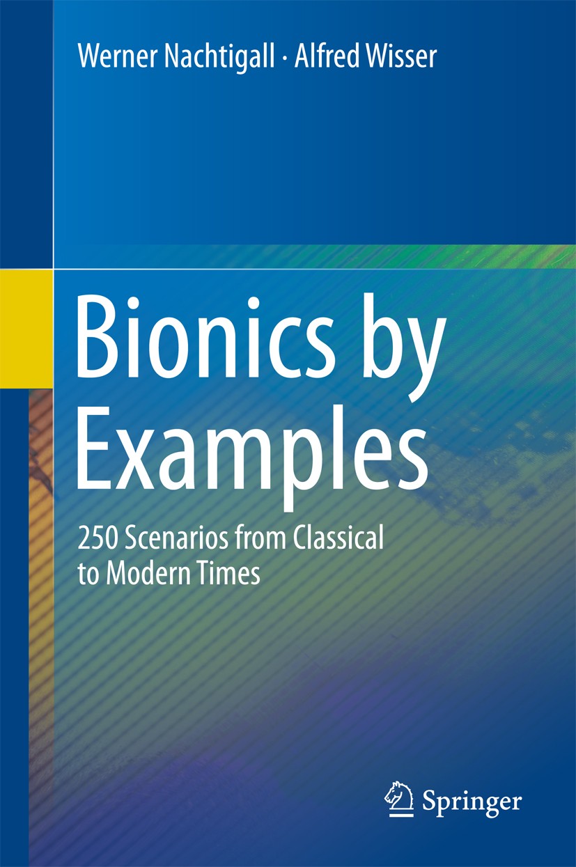 Titlebook: Bionics by Examples; 250 Scenarios from C Werner Nachtigall,Alfred Wisser Book 2015 Springer International Publishing Switzerland 2015 Bion Titlebook: Bionics by Examples; 250 Scenarios from C Werner Nachtigall,Alfred Wisser Book 2015 Springer International Publishing Switzerland 2015 Bion