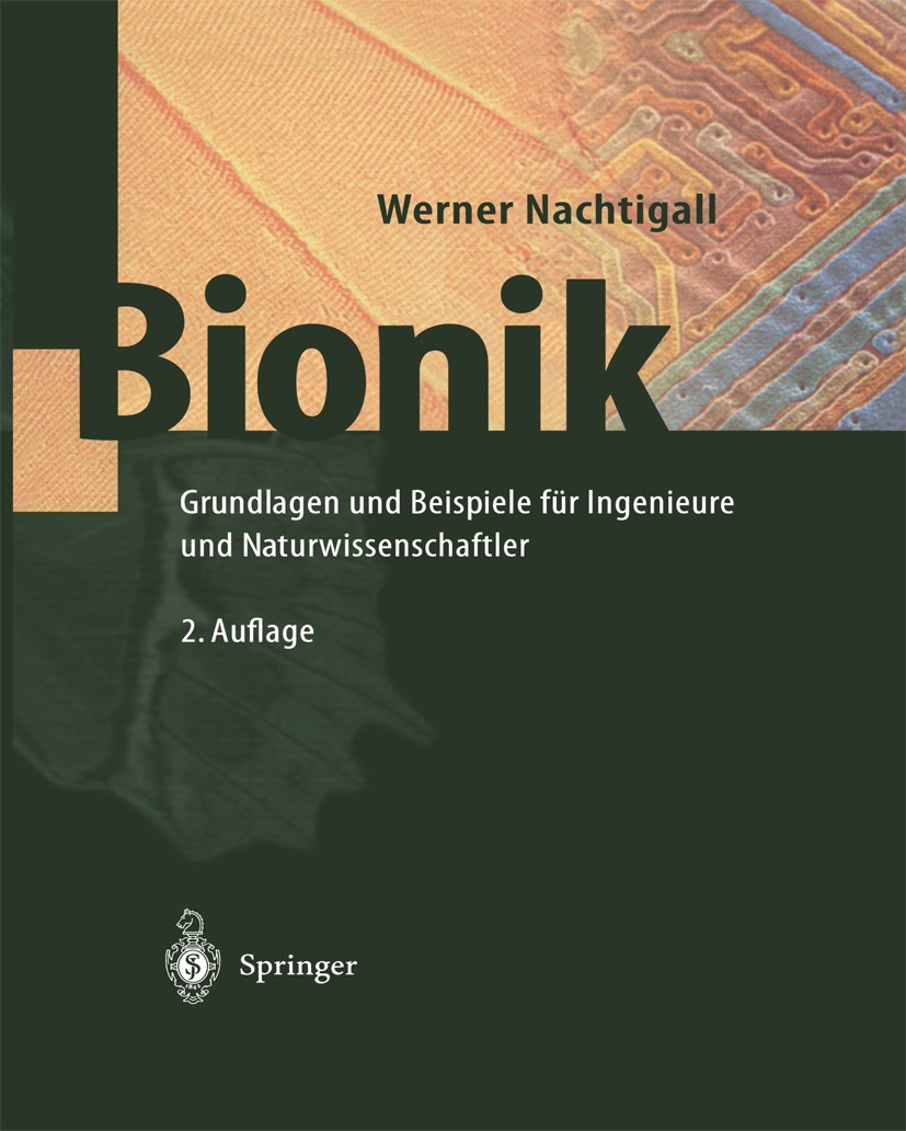 Titlebook: Bionik; Grundlagen und Beisp Werner Nachtigall Book 2002Latest edition Springer-Verlag Berlin Heidelberg 2002 Bauwesen.Biologie.Biomedizini Titlebook: Bionik; Grundlagen und Beisp Werner Nachtigall Book 2002Latest edition Springer-Verlag Berlin Heidelberg 2002 Bauwesen.Biologie.Biomedizini