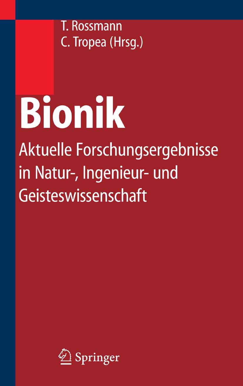 Titlebook: Bionik; Aktuelle Forschungse Torsten Rossmann,Cameron Tropea Book 2005 Springer-Verlag Berlin Heidelberg 2005 Biomechanik.Biomedizintechnik Titlebook: Bionik; Aktuelle Forschungse Torsten Rossmann,Cameron Tropea Book 2005 Springer-Verlag Berlin Heidelberg 2005 Biomechanik.Biomedizintechnik