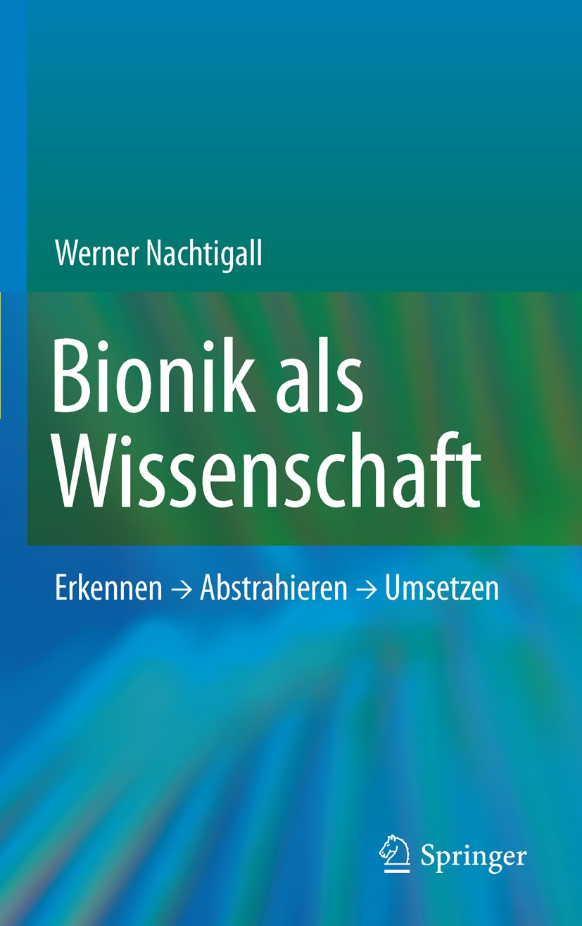 Titlebook: Bionik als Wissenschaft; Erkennen - Abstrahie Werner Nachtigall Book 2010 Springer-Verlag Berlin Heidelberg 2010 Angewandte Biophysik.Biolo Titlebook: Bionik als Wissenschaft; Erkennen - Abstrahie Werner Nachtigall Book 2010 Springer-Verlag Berlin Heidelberg 2010 Angewandte Biophysik.Biolo
