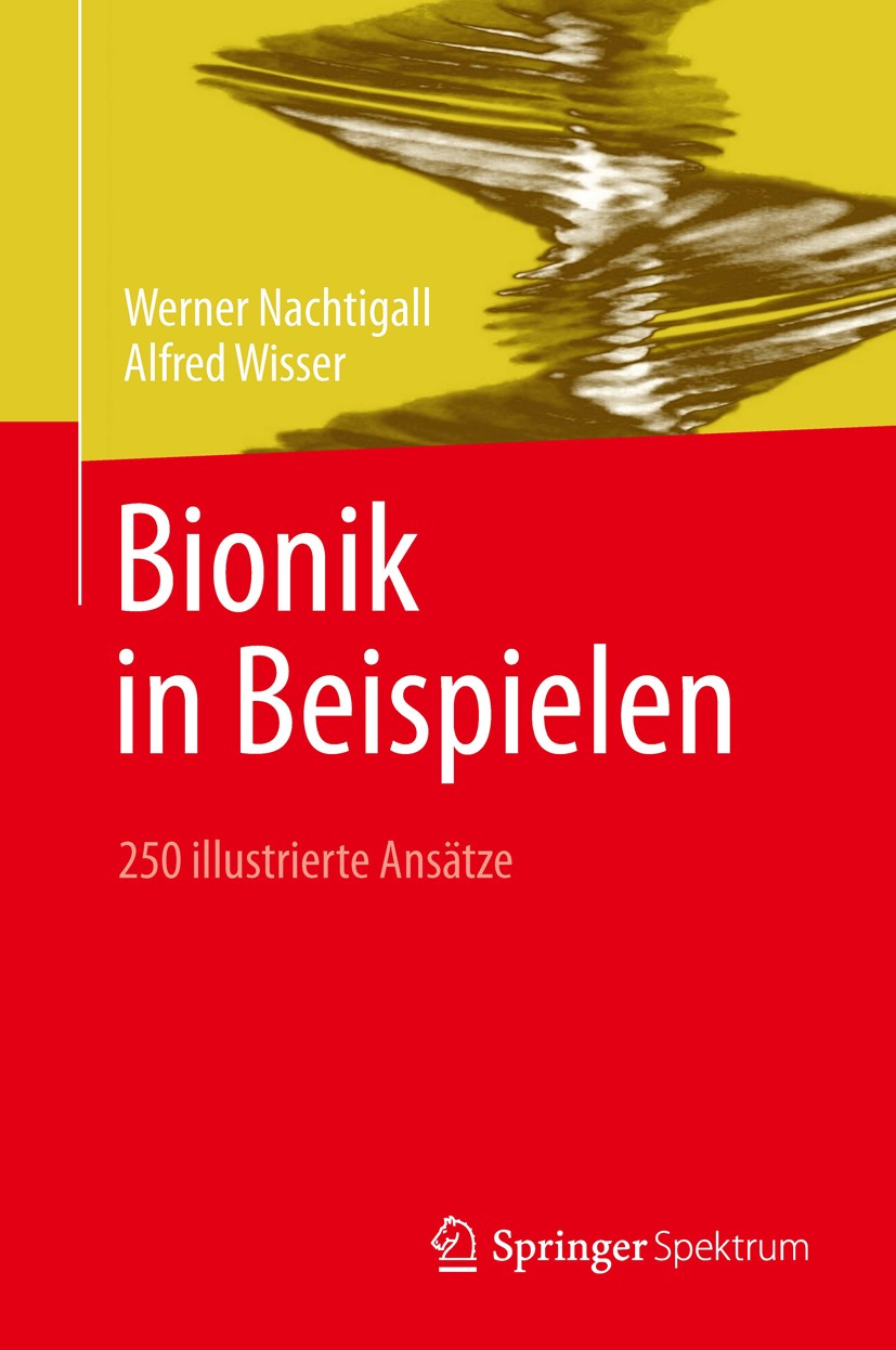 Titlebook: Bionik in Beispielen; 250 illustrierte Ans Werner Nachtigall,Alfred Wisser Book 2013 Springer-Verlag Berlin Heidelberg 2013 Bionik.Design a Titlebook: Bionik in Beispielen; 250 illustrierte Ans Werner Nachtigall,Alfred Wisser Book 2013 Springer-Verlag Berlin Heidelberg 2013 Bionik.Design a