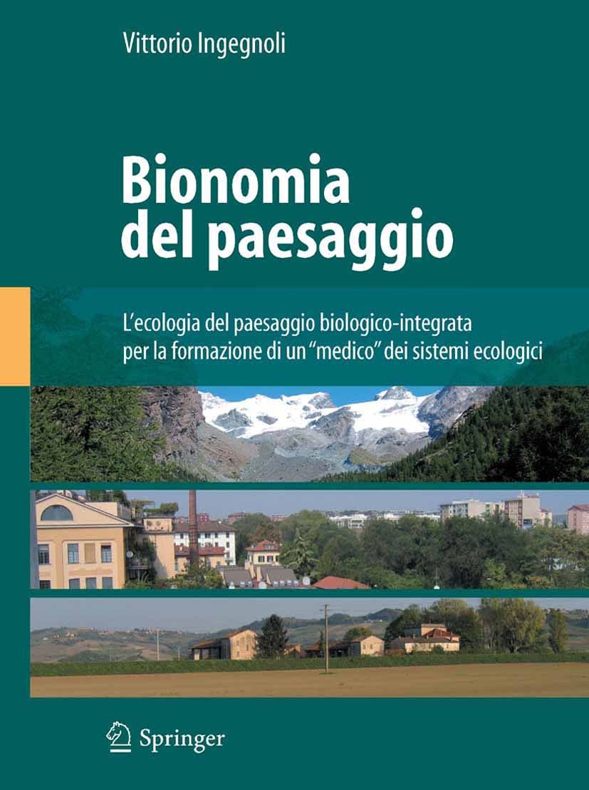 Titlebook: Bionomia del paesaggio; L‘ecologia del paesa Vittorio Ingegnoli Textbook 2011 Springer Milan 2011 Bionomia del paesaggio.Capacità bio-terri Titlebook: Bionomia del paesaggio; L‘ecologia del paesa Vittorio Ingegnoli Textbook 2011 Springer Milan 2011 Bionomia del paesaggio.Capacità bio-terri