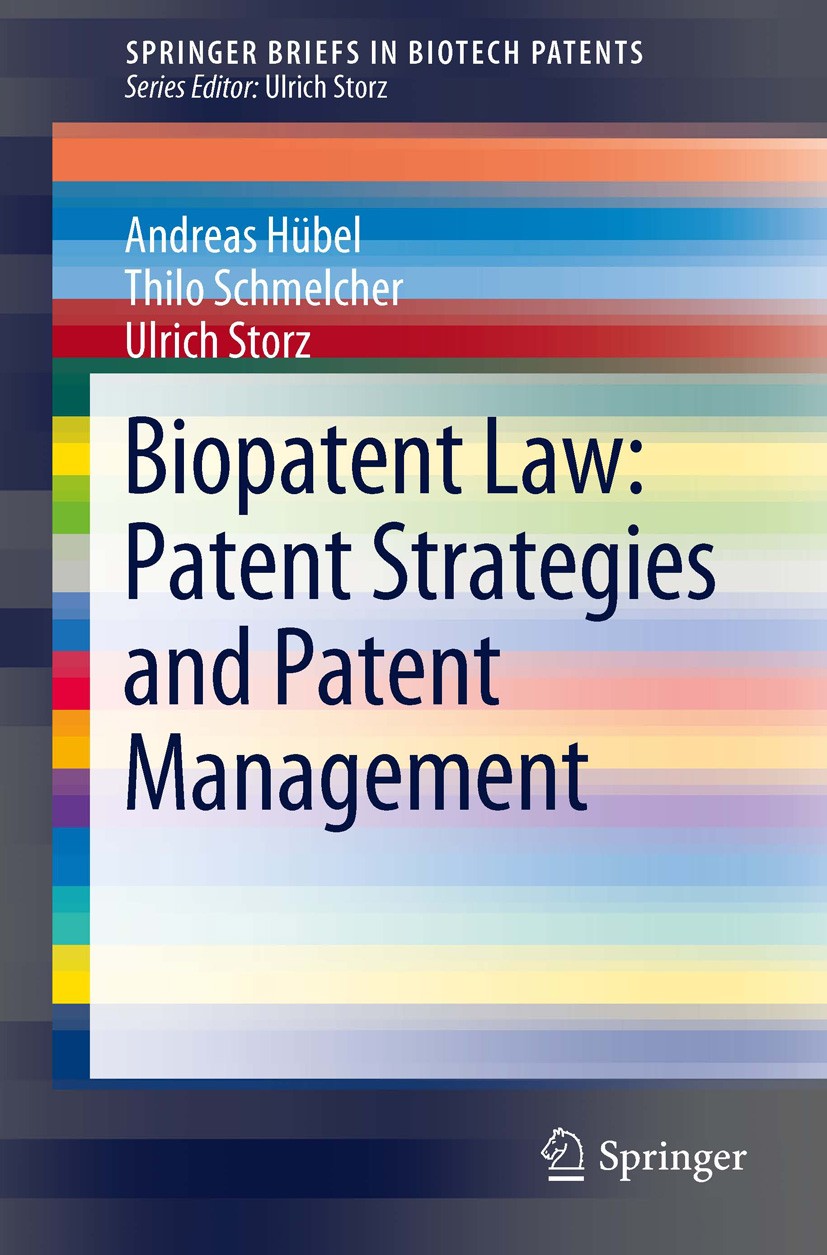 Titlebook: Biopatent Law: Patent Strategies and Patent Management; Andreas Hübel,Thilo Schmelcher,Ulrich Storz Book 2012 Ulrich Storz 2012 Biopharmac Titlebook: Biopatent Law: Patent Strategies and Patent Management; Andreas Hübel,Thilo Schmelcher,Ulrich Storz Book 2012 Ulrich Storz 2012 Biopharmac