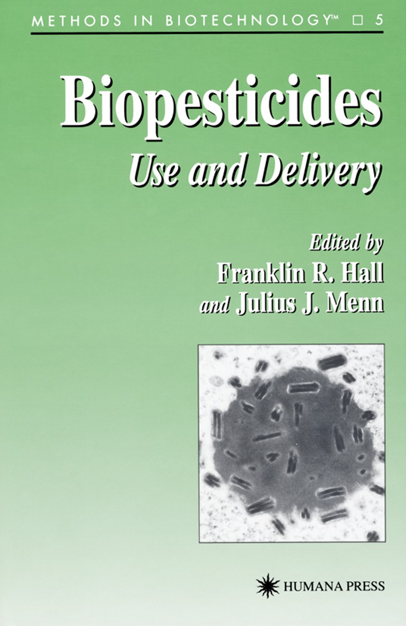 Titlebook: Biopesticides; Use and Delivery Franklin R. Hall,Julius J. Menn Book 1999 Humana Press 1999 Titlebook: Biopesticides; Use and Delivery Franklin R. Hall,Julius J. Menn Book 1999 Humana Press 1999