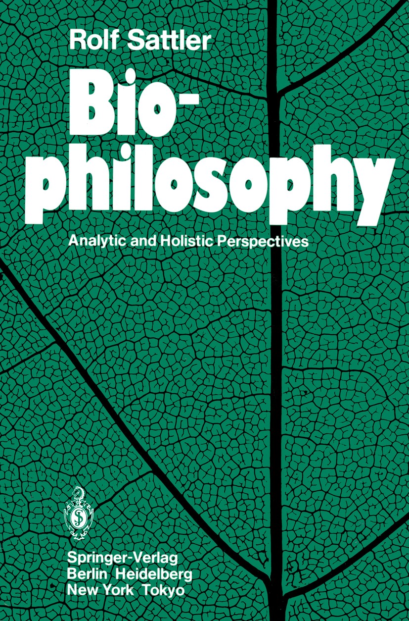 Titlebook: Biophilosophy; Analytic and Holisti Rolf Sattler Textbook 1986 Springer-Verlag Berlin Heidelberg 1986 animals.biology.methodology.philosoph Titlebook: Biophilosophy; Analytic and Holisti Rolf Sattler Textbook 1986 Springer-Verlag Berlin Heidelberg 1986 animals.biology.methodology.philosoph